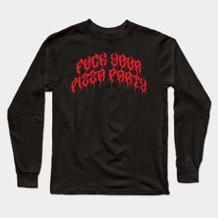 Fuck Your Pizza Party Long Sleeve T-Shirt